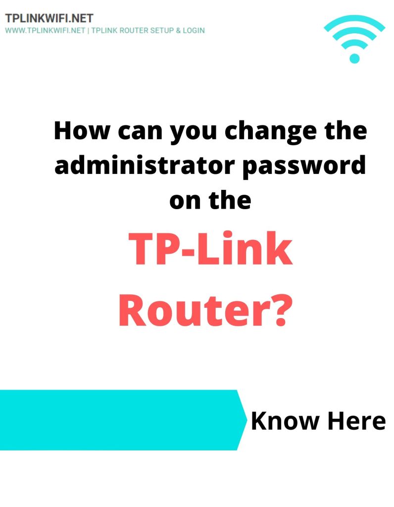 How Can You Change The Administrator Password On The Tp Link Router Tplinkswifi Com